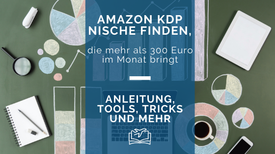 Amazon KDP Nische finden, die mehr als 300 Euro im Monat bringt – Anleitung, Tools, Tricks und mehr.